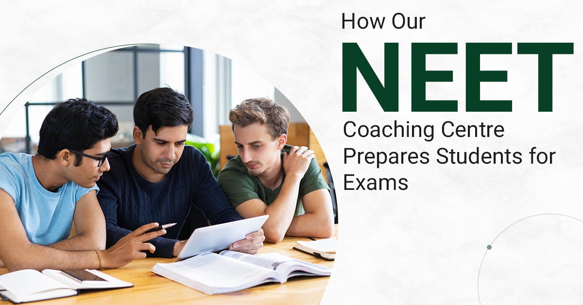 How Our NEET Coaching Centre Prepares Students for Exams