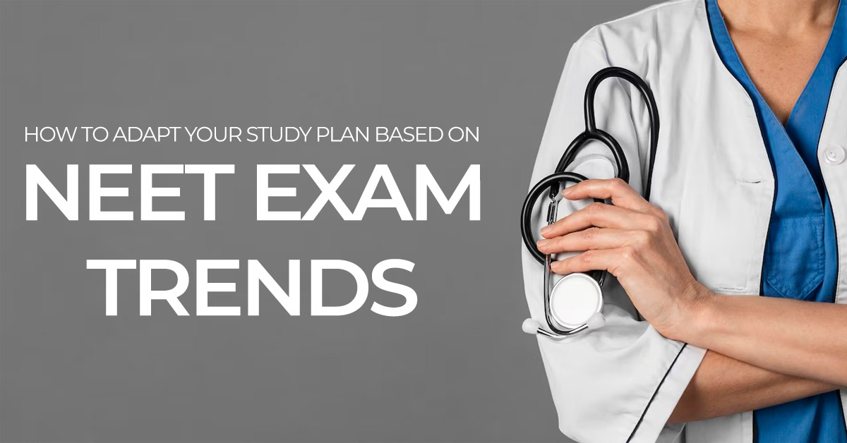 How to Adapt Your Study Plan Based on NEET Exam Trends