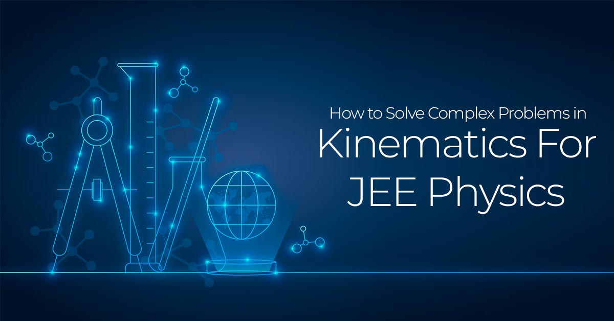 How to Solve Complex Problems in Kinematics for JEE Physics