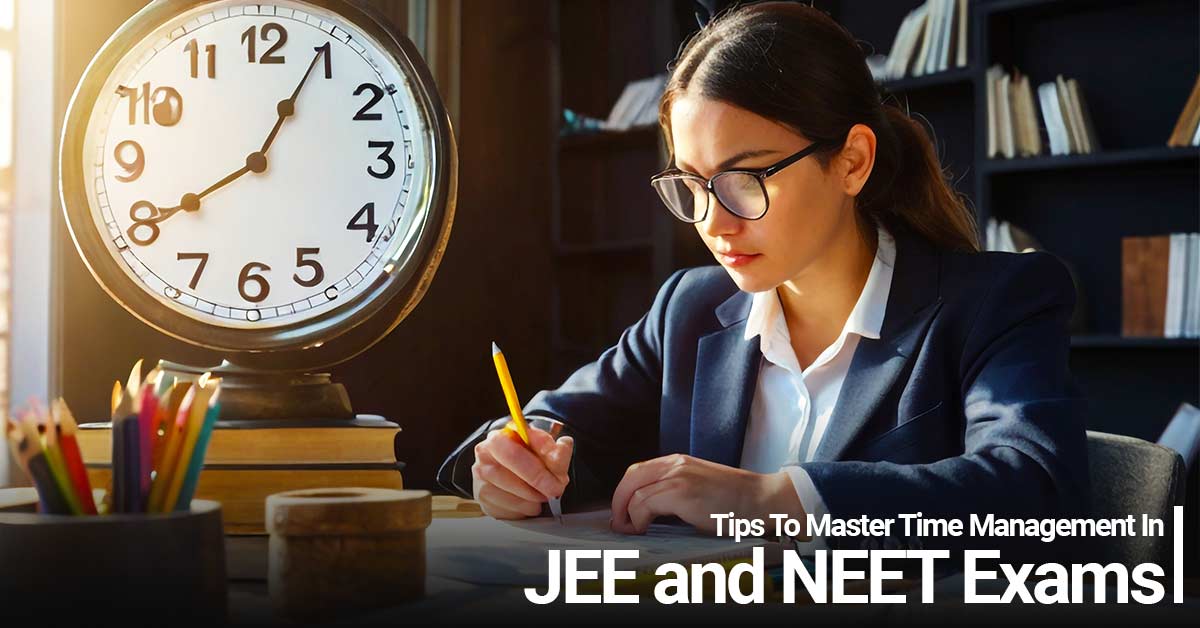 Tips To Master Time Management In JEE and NEET Exams